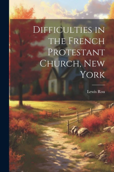 Difficulties In The French Protestant Church, New York