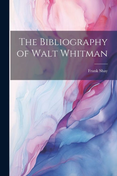 The Bibliography Of Walt Whitman