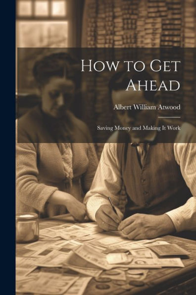 How To Get Ahead: Saving Money And Making It Work