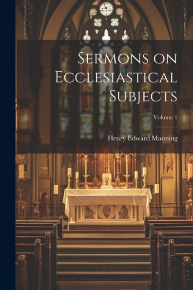 Sermons On Ecclesiastical Subjects; Volume 1