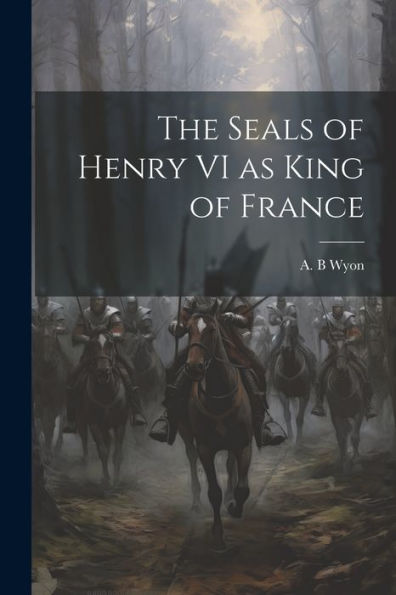 The Seals Of Henry Vi As King Of France