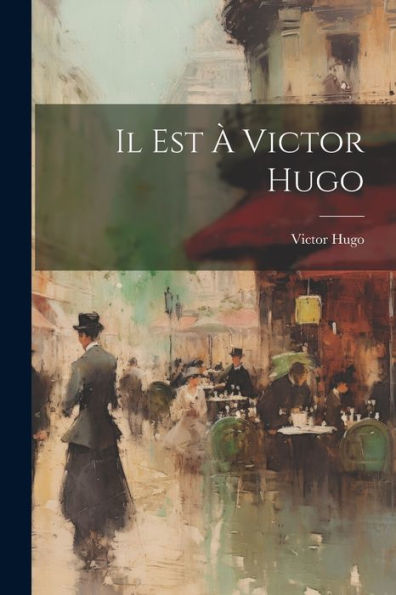 Il Est À Victor Hugo (French Edition)