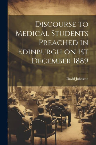 Discourse To Medical Students Preached In Edinburgh On 1St December 1889