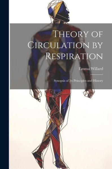 Theory Of Circulation By Respiration: Synopsis Of Its Principles And History