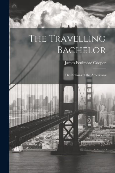 The Travelling Bachelor; Or, Notions Of The Americans