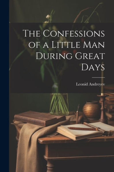 The Confessions Of A Little Man During Great Days