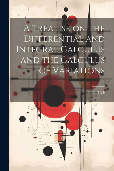 A Treatise On The Differential And Integral Calculus And The Calculus Of Variations