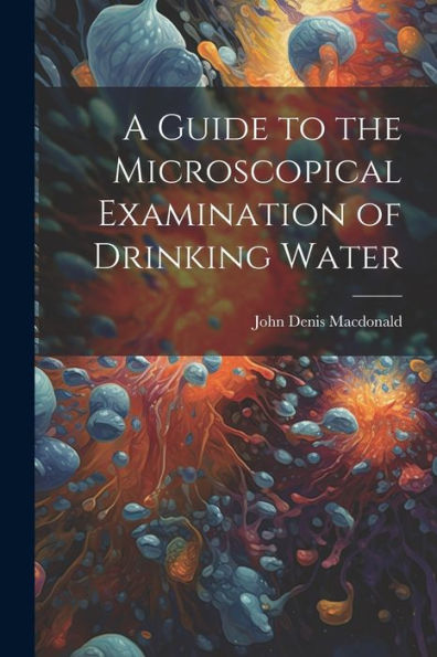 A Guide To The Microscopical Examination Of Drinking Water