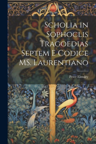 Scholia In Sophoclis Tragoedias Septem E Codice Ms. Laurentiano (Latin Edition)