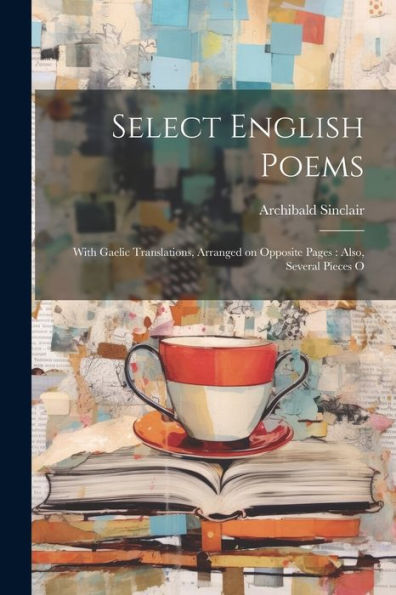 Select English Poems: With Gaelic Translations, Arranged On Opposite Pages: Also, Several Pieces O (Scots Gaelic Edition)