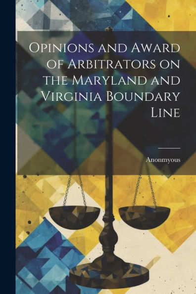 Opinions And Award Of Arbitrators On The Maryland And Virginia Boundary Line