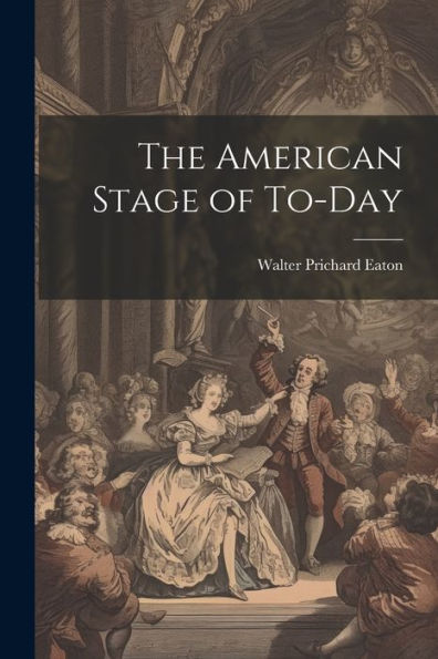 The American Stage Of To-Day