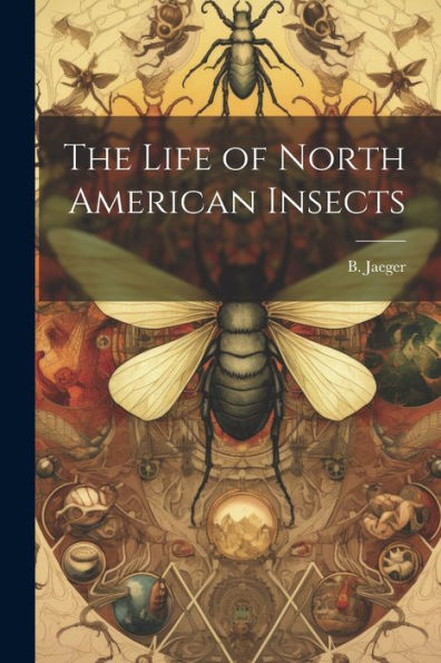The Life Of North American Insects