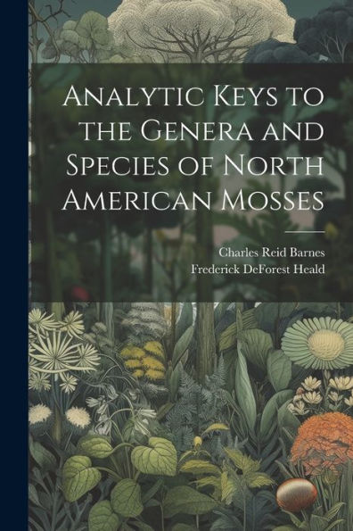 Analytic Keys To The Genera And Species Of North American Mosses