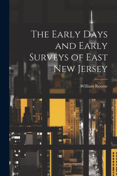 The Early Days And Early Surveys Of East New Jersey