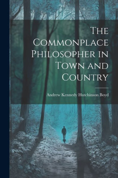 The Commonplace Philosopher In Town And Country