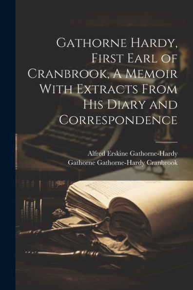 Gathorne Hardy, First Earl Of Cranbrook, A Memoir With Extracts From His Diary And Correspondence