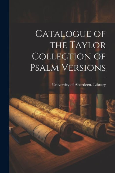 Catalogue Of The Taylor Collection Of Psalm Versions