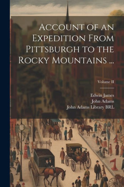 Account Of An Expedition From Pittsburgh To The Rocky Mountains ...; Volume Ii
