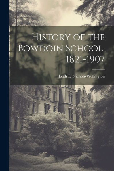 History Of The Bowdoin School, 1821-1907