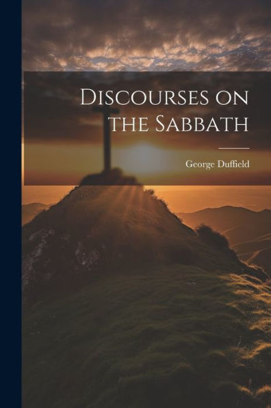 Discourses On The Sabbath - 9781022149373