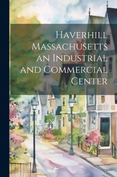 Haverhill Massachusetts An Industrial And Commercial Center