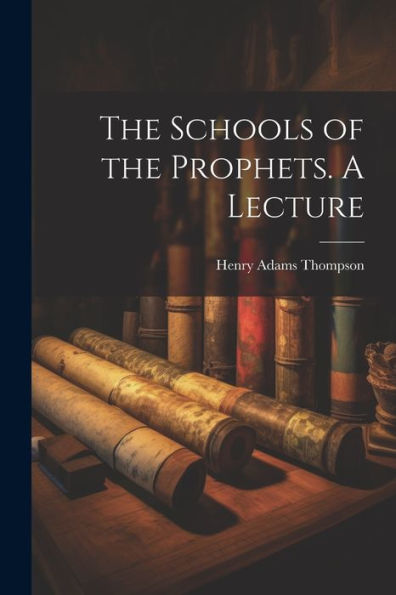 The Schools Of The Prophets. A Lecture