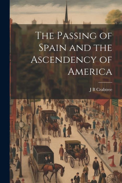 The Passing Of Spain And The Ascendency Of America
