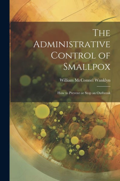 The Administrative Control Of Smallpox: How To Prevent Or Stop An Outbreak