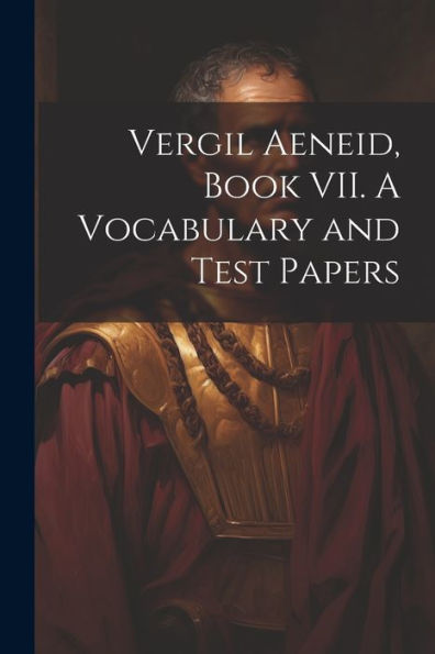 Vergil Aeneid, Book Vii. A Vocabulary And Test Papers - 9781022182790
