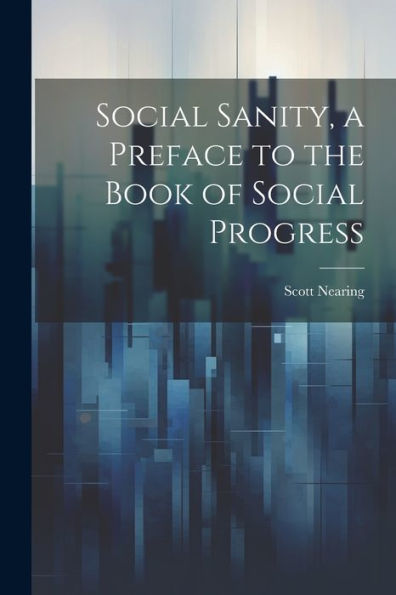 Social Sanity, A Preface To The Book Of Social Progress - 9781022183025