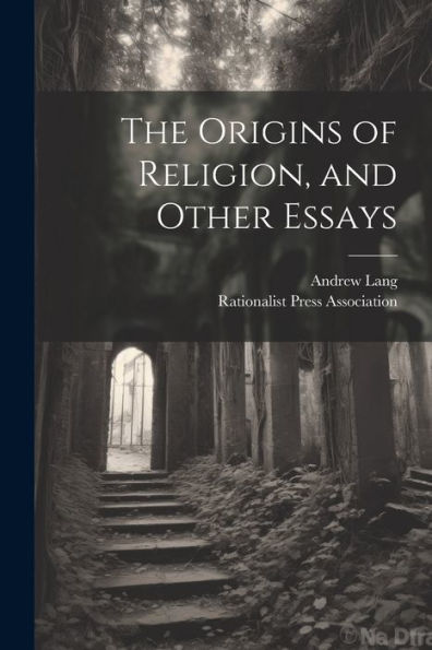 The Origins Of Religion, And Other Essays - 9781022183902