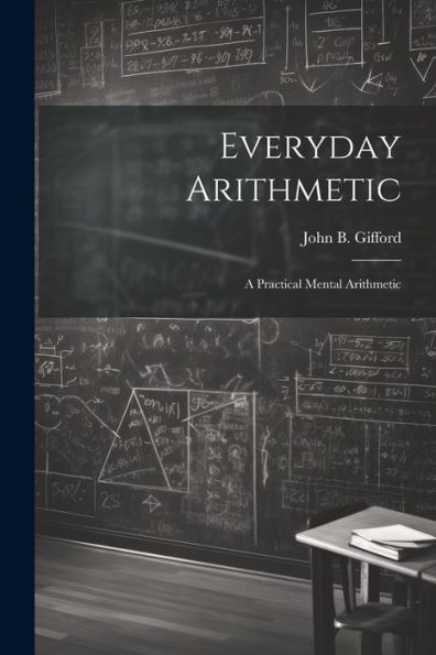 Everyday Arithmetic: A Practical Mental Arithmetic - 9781022187610