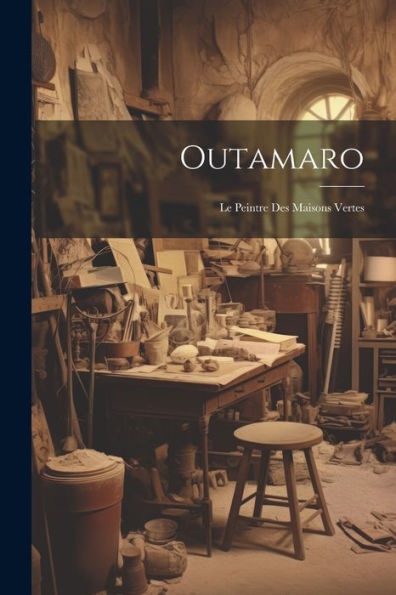 Outamaro: Le Peintre Des Maisons Vertes (French Edition) - 9781022187900