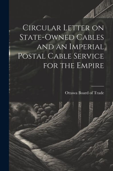 Circular Letter On State-Owned Cables And An Imperial Postal Cable Service For The Empire - 9781022191136