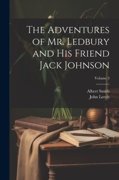 The Adventures Of Mr. Ledbury And His Friend Jack Johnson; Volume 3 - 9781022192843