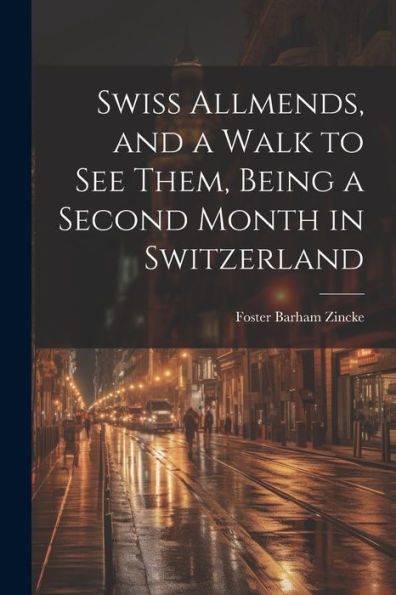 Swiss Allmends, And A Walk To See Them, Being A Second Month In Switzerland - 9781022193017