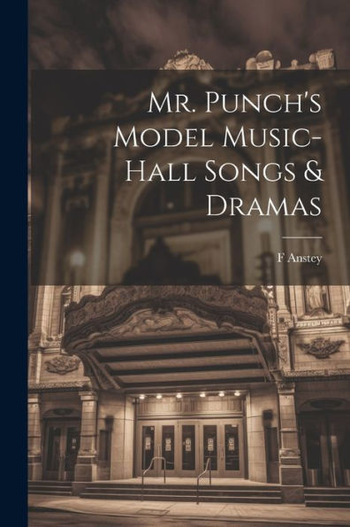 Mr. Punch's Model Music-Hall Songs & Dramas - 9781022195264