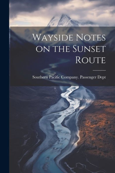 Wayside Notes On The Sunset Route - 9781022202863