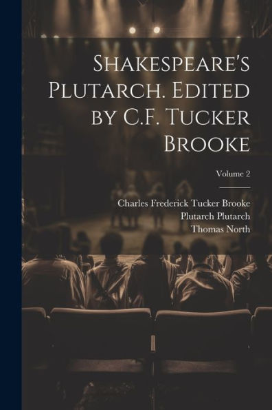 Shakespeare's Plutarch. Edited By C.F. Tucker Brooke; Volume 2 - 9781022203143