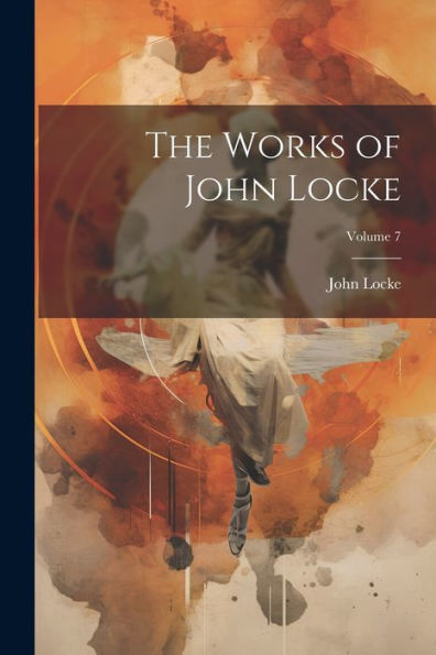 The Works Of John Locke; Volume 7 - 9781022203303