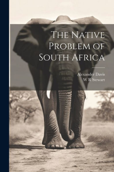 The Native Problem Of South Africa - 9781022203693