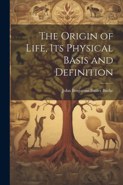 The Origin Of Life, Its Physical Basis And Definition - 9781022205895