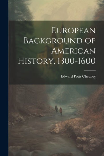 European Background Of American History, 1300-1600 - 9781022207295