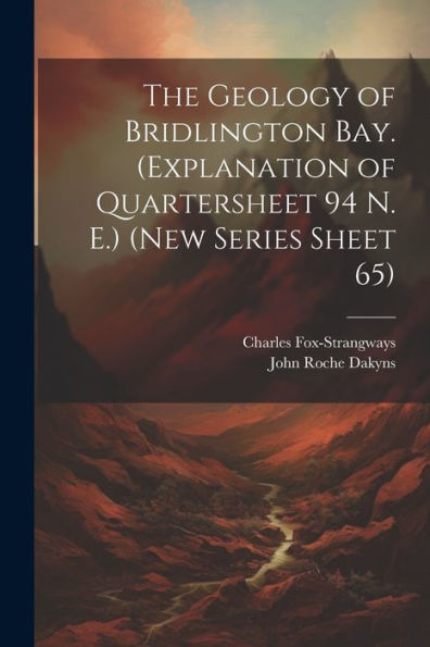 The Geology Of Bridlington Bay. (Explanation Of Quartersheet 94 N. E.) (New Series Sheet 65) - 9781022207325