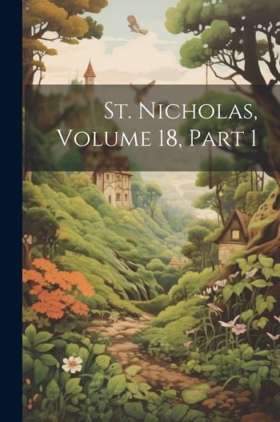 St. Nicholas, Volume 18, Part 1 - 9781022214729