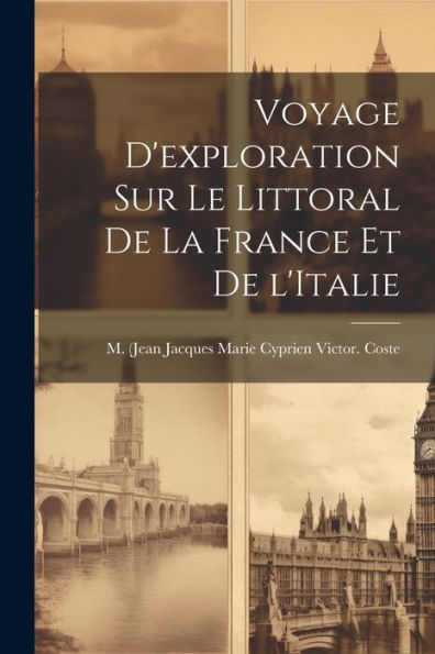Voyage D'Exploration Sur Le Littoral De La France Et De L'Italie (French Edition) - 9781022216426