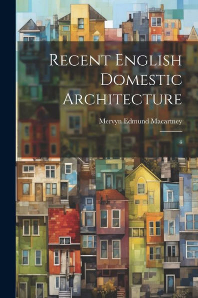 Recent English Domestic Architecture: 4 - 9781022216600