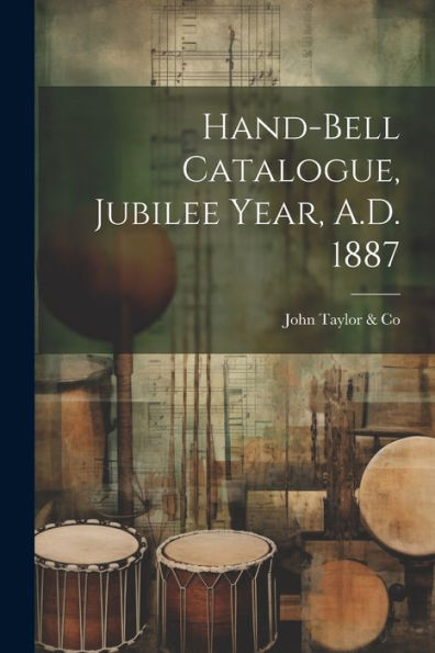 Hand-Bell Catalogue, Jubilee Year, A.D. 1887