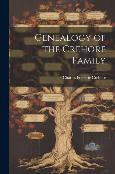 Genealogy Of The Crehore Family - 9781022217676